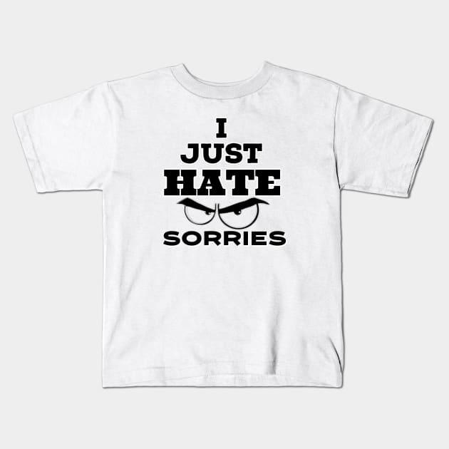 I Just hate Sorry Kids T-Shirt by Khanna_Creation